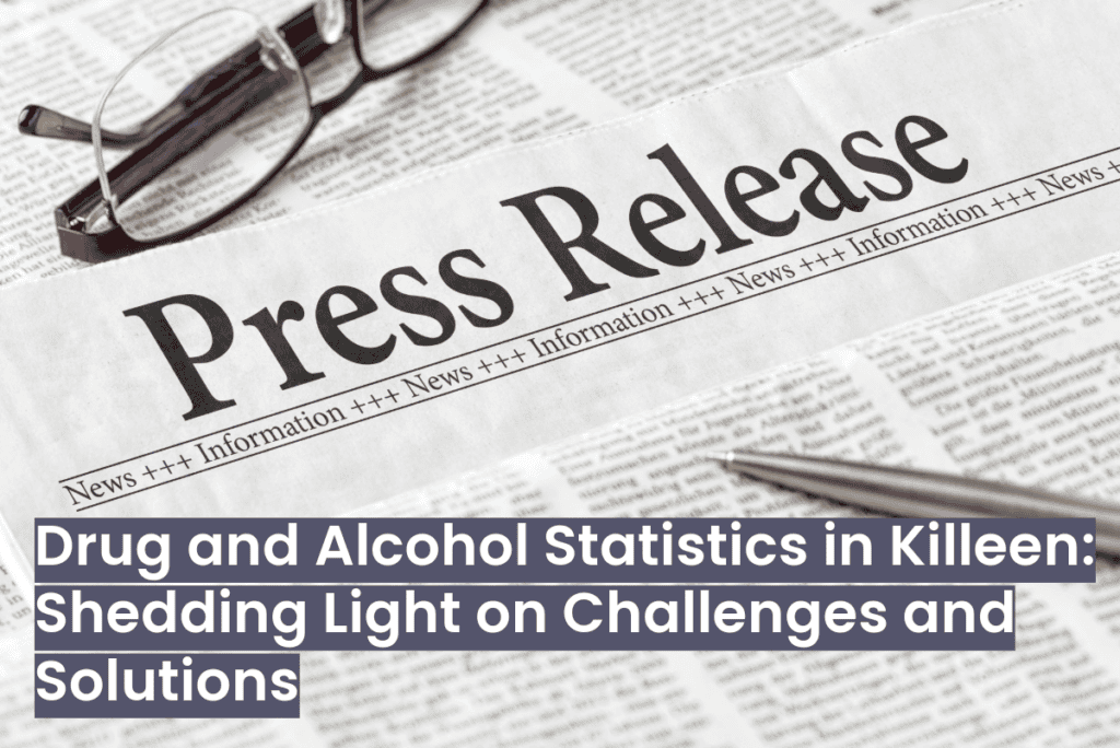 Press Release - Drug and Alcohol Statistics - Killeen: Shedding Lights on Challenges and Solutions